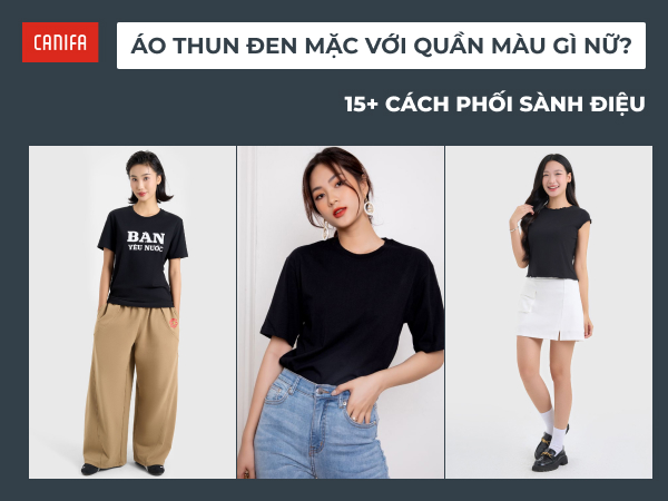 áo thun đen mặc với quần màu gì nữ