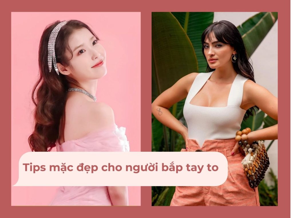 bắp tay to nên mặc gì