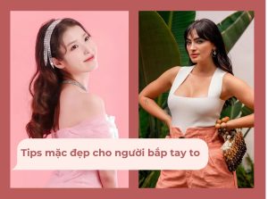 bắp tay to nên mặc gì