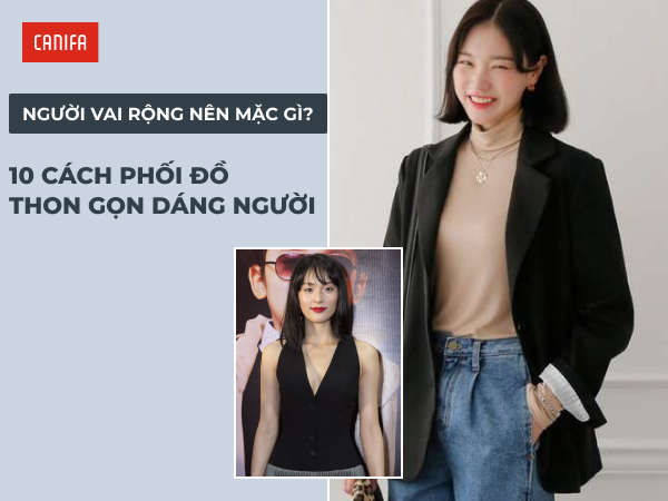 vai rộng nên mặc gì