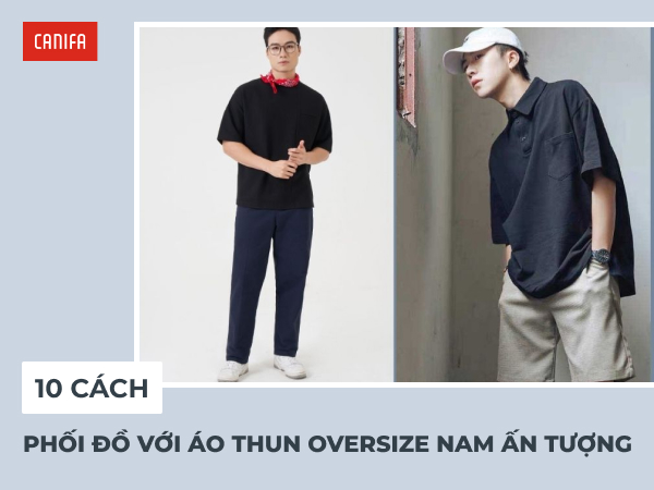 phối đồ với áo thun oversize nam