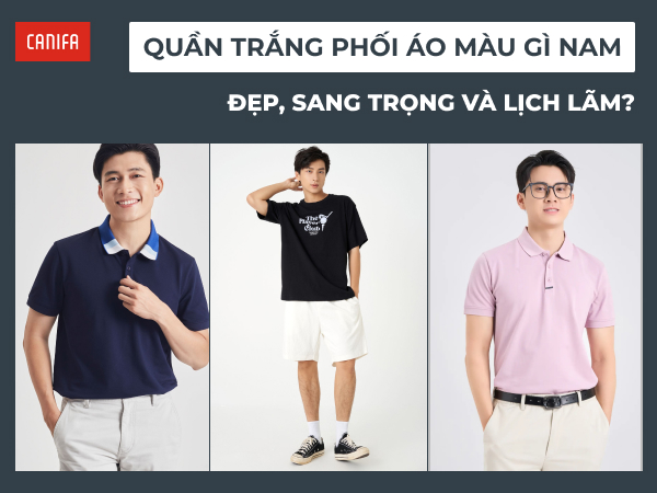 quần trắng phối áo màu gì nam