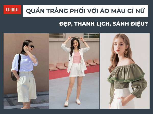 quần trắng phối với áo màu gì nữ