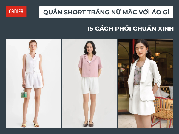 quần short trắng nữ mặc với áo gì