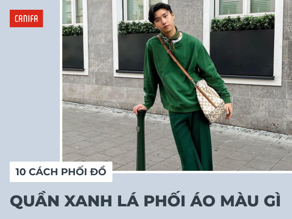 quần xanh lá cây mặc với áo màu gì