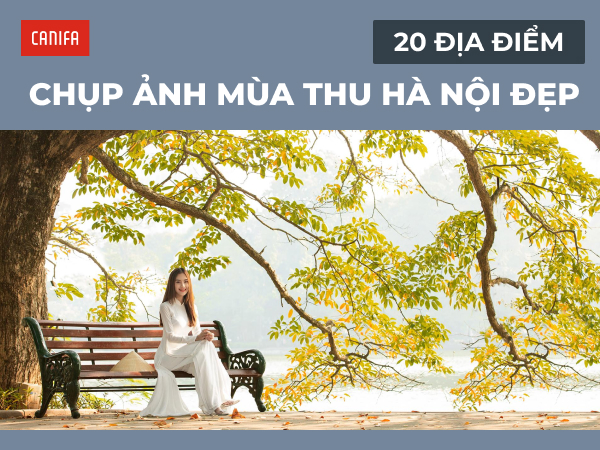 Chụp ảnh mùa thu hà nội ở đâu