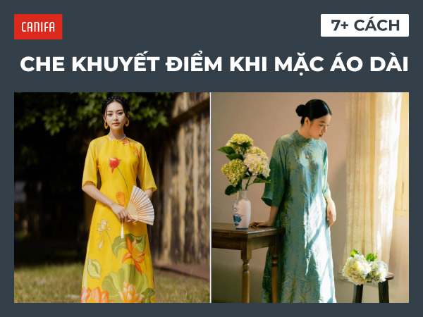 7 cách che khuyết điểm khi mặc áo dài