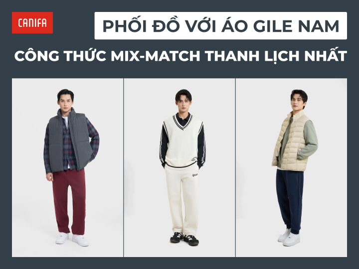 cách phối đồ với áo gile nam canifa